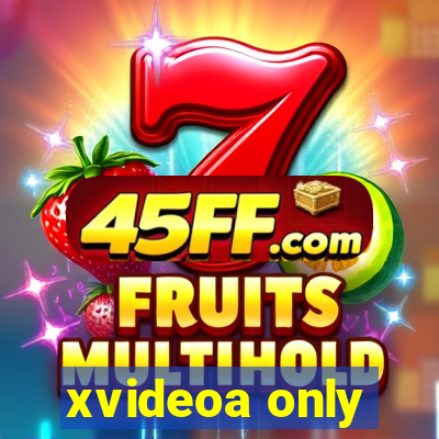 xvideoa only